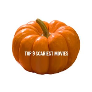Top 9 Scariest Movies