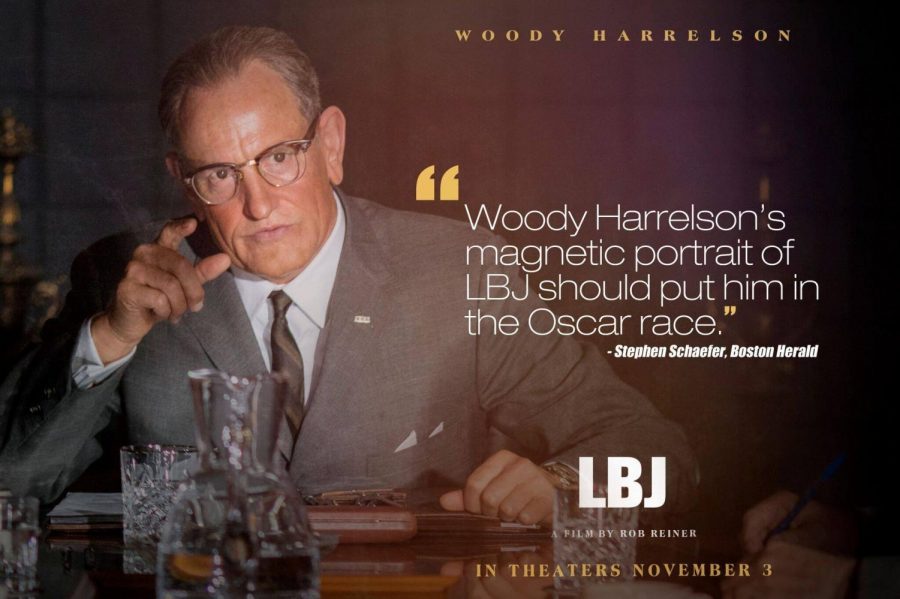 
The film “LBJ” tells the story of former president Lyndon Johnson, as portrayed by Woody Harrelson, and his rise to power. 
