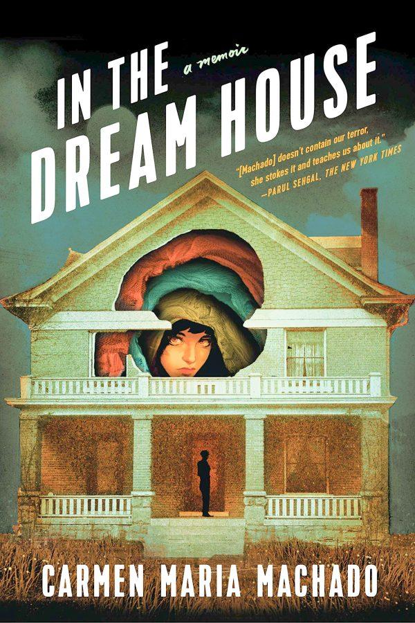 ‘In the Dream House’ is Carmen Maria Machado’s engrossing memoir about domestic abuse. (Via Graywolf Press) 