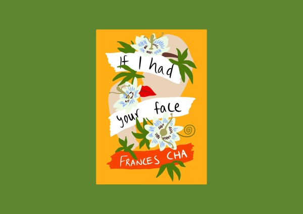 An illustration of a yellow book cover featuring a face covered with white and blue flowers with the text “IF I HAD YOUR FACE” and “FRANCHES CHA”. The cover is placed over a green background.