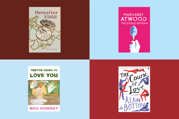 Collage of four books: on the top left is “HEREAFTER: THE TELLING LIFE OF ELLEN O’HARA” in red and brown font on a burgundy background, with VONA GROARKE written in the bottom corner in red font. On the top right there’s a pink book on a light blue background, titled “THE EDIBLE WOMAN BY MARGARET ATWOOD” in white font. Bottom left there is a book cover titled “THEY’RE GOING TO LOVE YOU” in green font, with BY MEG HOWERY in pink font below. Bottom right is a white book cover on a red background titled “THE COURSE OF LOVE BY ALAIN DE BOTTON” in black and blue cursive.