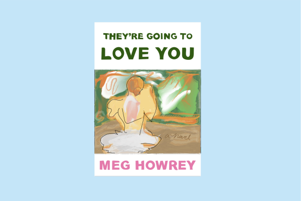 White book cover on a light blue background. The title “THEY’RE GOING TO LOVE YOU” is in green font and “BY MEG HOWERY” is in pink font. There is an abstract art piece in brown, green and orange at the center of the cover.