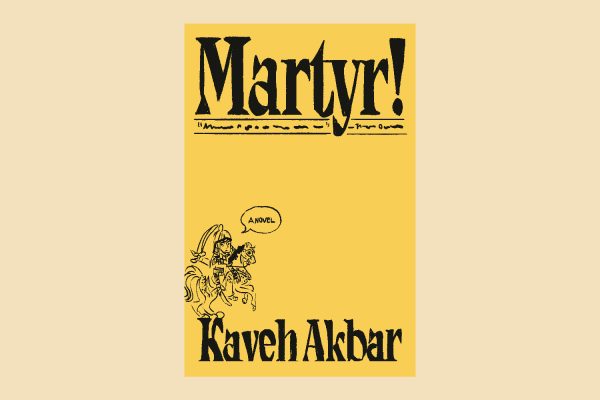 An illustration of a yellow book cover that reads “Martyr!” and “Kaveh Akbar”, with a knight on a horse in the bottom left corner.