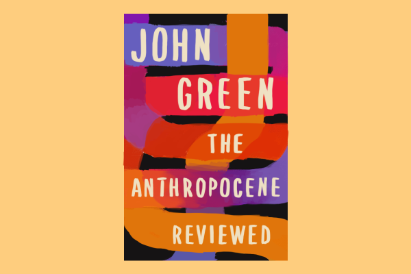 An illustration of “THE ANTHROPOCENE REVIEWED” by John Green on top of layered lines in red, purple, orange.